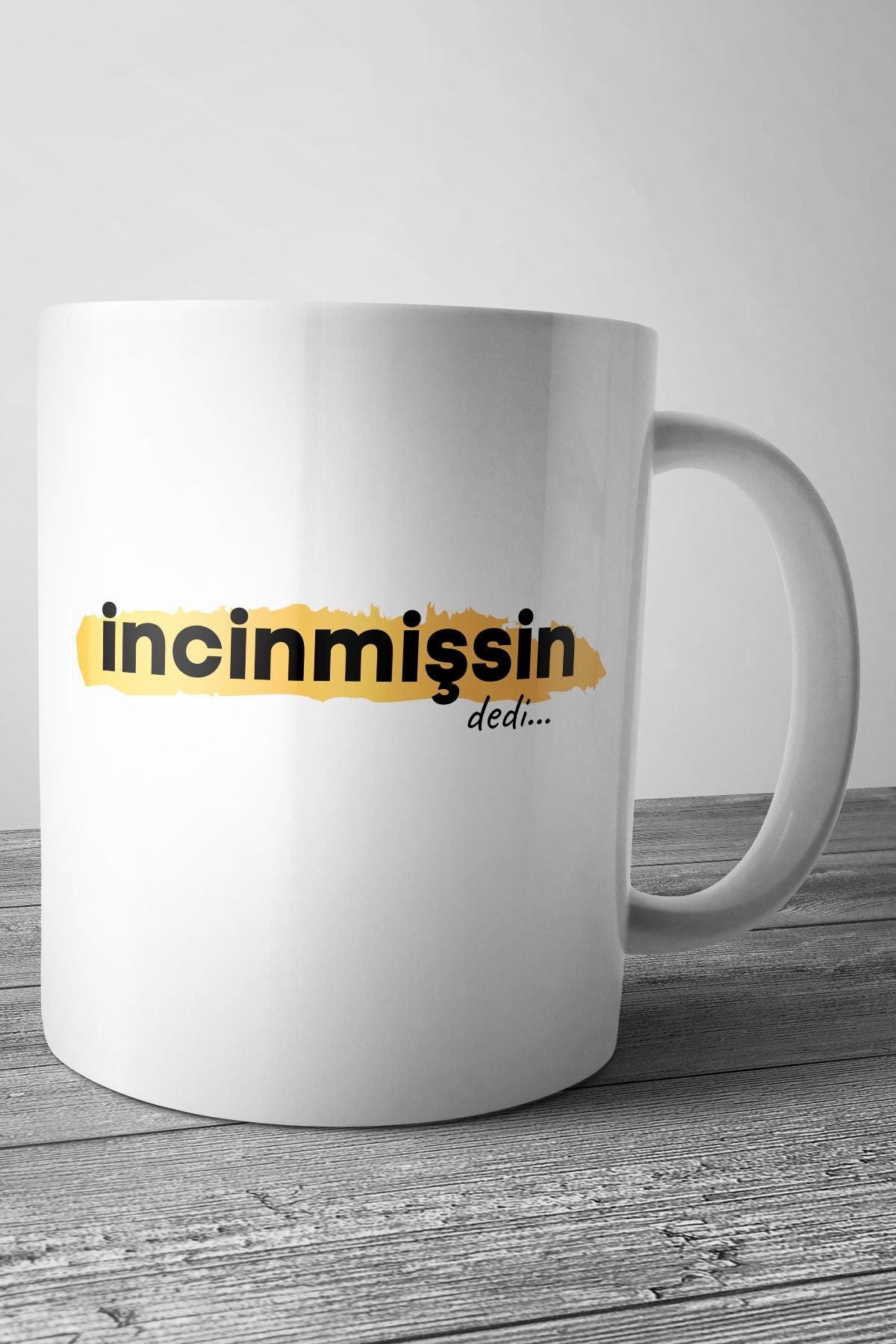 Incinmişsin Dedi Baskılı Kupa Bardak
