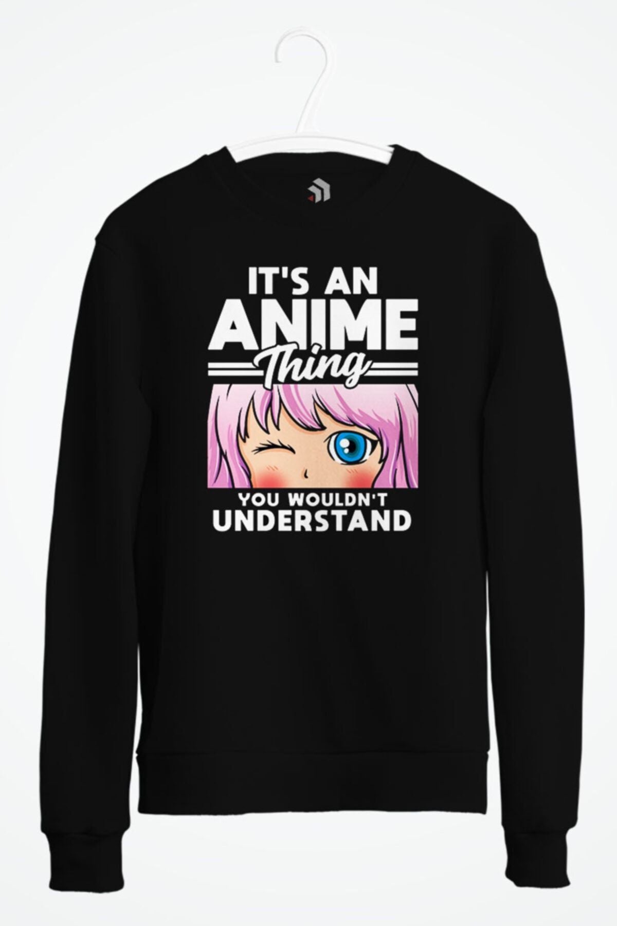 Anime Girl An Anime Thing You Wouldn't Understand Baskılı Sweatshirt