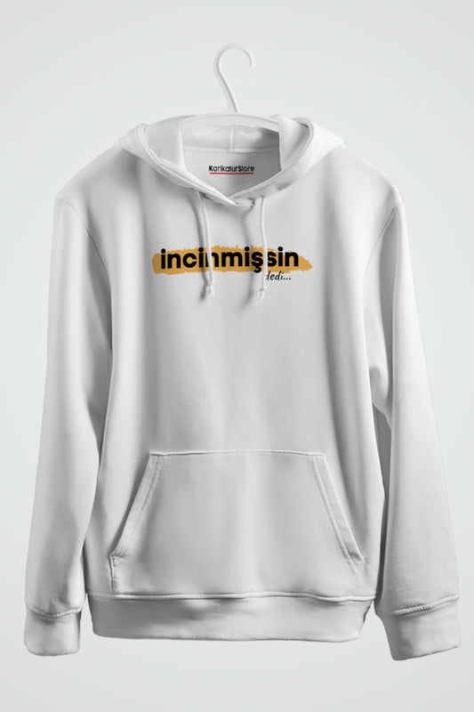 Incinmişsin Dedi Baskılı Kapşonlu Sweat