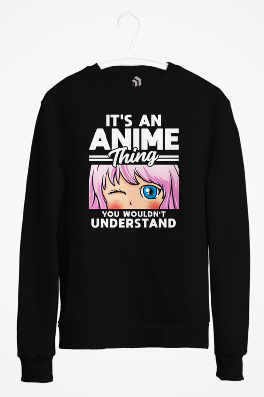 Anime Girl An Anime Thing You Wouldn't Understand Baskılı Sweatshirt