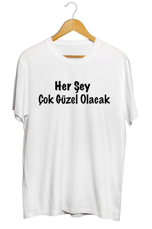 Her Şey Çok Güzel Olacak Baskılı Kaliteli Tişört