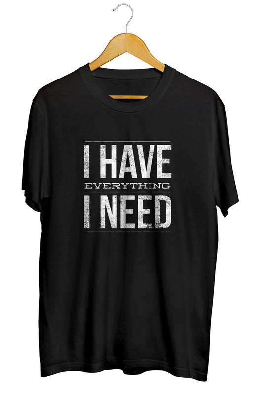 "I have everything i need" Baskılı Sevgililer Günü Unisex Tişört